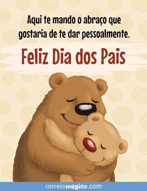 Aqui te mando o abrao que gostaria de te dar pessoalmente. 
Feliz Dia dos Pais