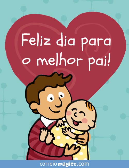 Feliz dia para o melhor pai!